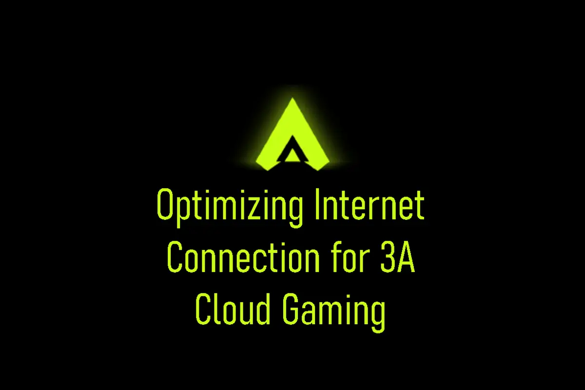 How to Optimize Internet Connection for 3A Cloud Gaming